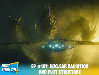EP #137: Nuclear Radiation and Plot Structure