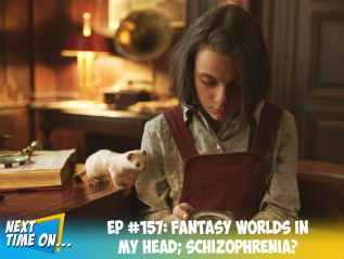 EP #157: Fantasy Worlds in My Head; Schizophrenia?