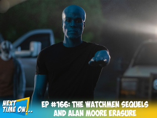 EP #166: The Watchmen Sequels and Alan Moore Erasure